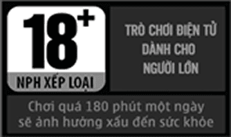 Trò chơi điện tử dành cho người lớn (từ 18 tuổi). Chơi quá 180 phút một ngày sẽ ảnh hưởng xấu đến sức khỏe.