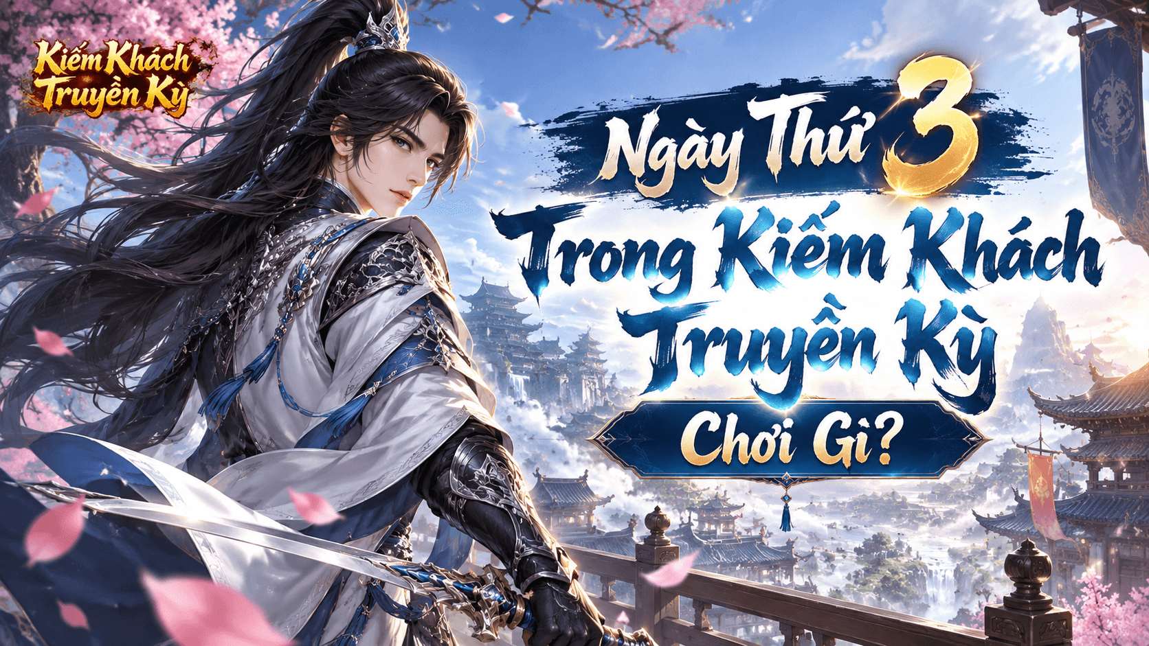 Ngày 3 Chơi Gì tại Kiếm Khách Truyền Kỳ?