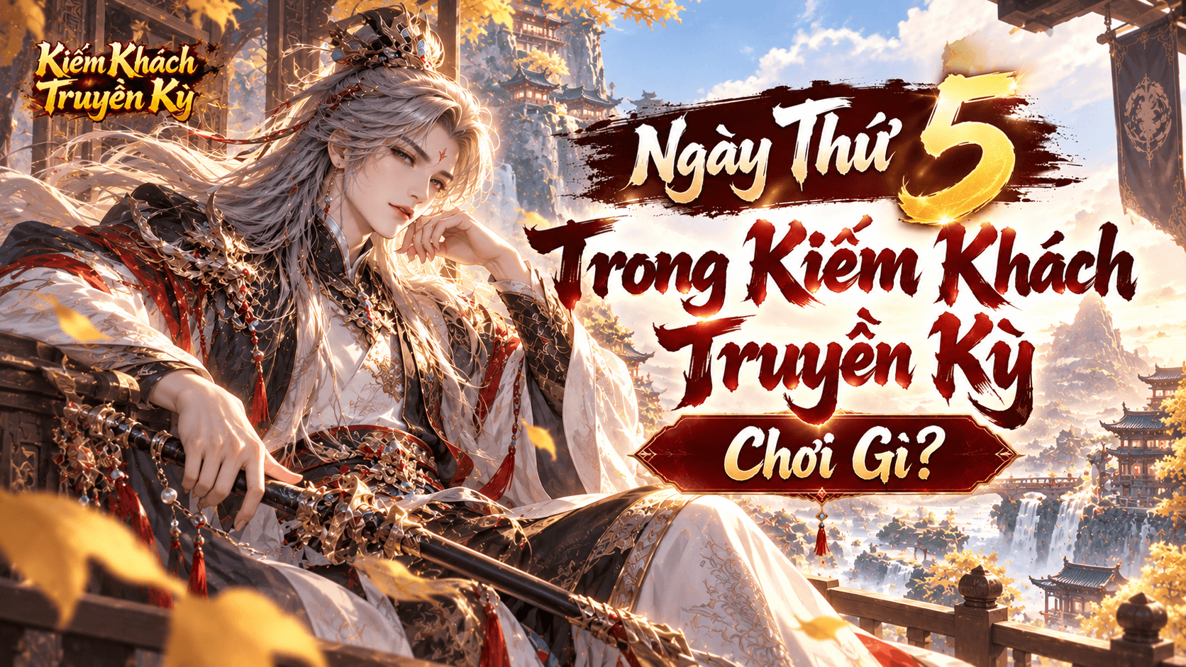 Ngày 5 Chơi Gì tại Kiếm Khách Truyền Kỳ?